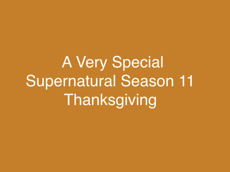 The Winchester Family Business Short Attention Span Theater Presents – A Very Special Supernatural S11 Thanksgiving