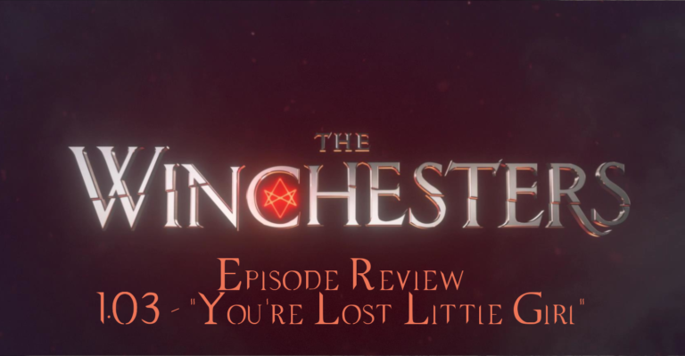 Nate Winchester’s Review of The Winchesters 1.03 – “You’re Lost Little Girl”