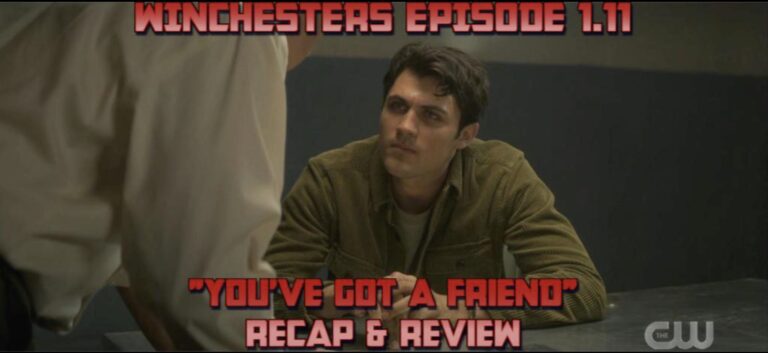 Nate Winchester’s Review of The Winchesters Season One Episode Eleven – “You’ve Got a Friend”