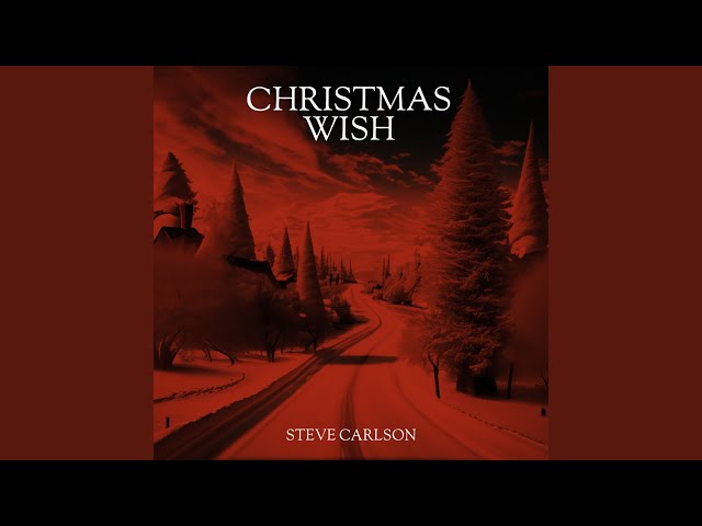22 Minutes of New Christmas Music: Steve Carlson’s “Christmas Wish”